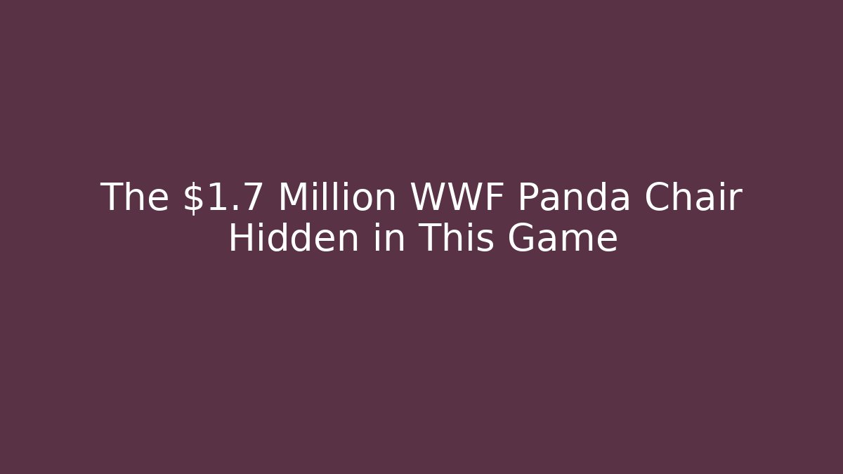 The $1.7 Million WWF Panda Chair Hidden in This Game