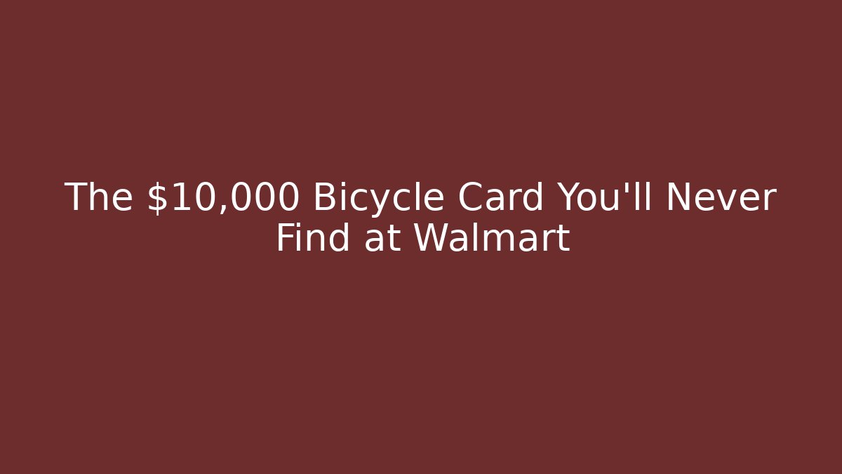 The $10,000 Bicycle Card You’ll Never Find at Walmart