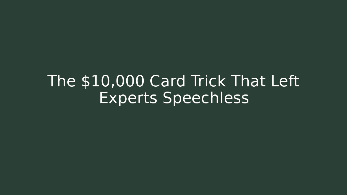 The $10,000 Card Trick That Left Experts Speechless