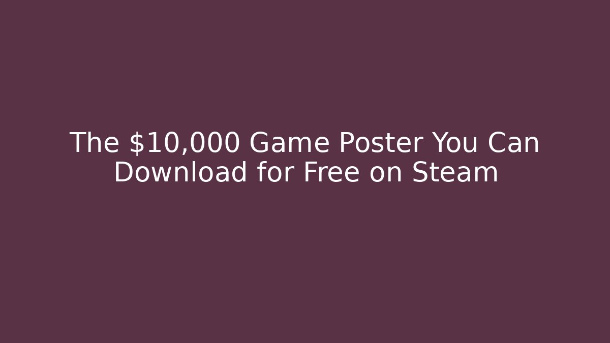 The $10,000 Game Poster You Can Download for Free on Steam