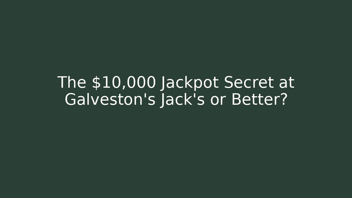 The $10,000 Jackpot Secret at Galveston's Jack's or Better?