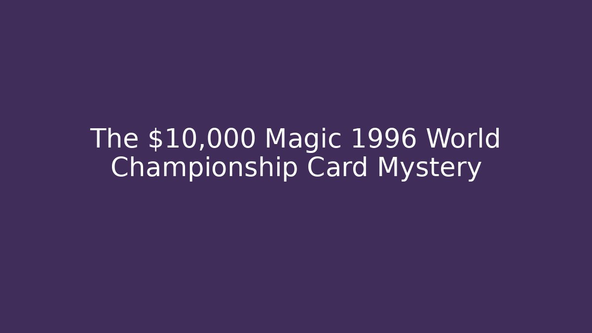 The $10,000 Magic 1996 World Championship Card Mystery