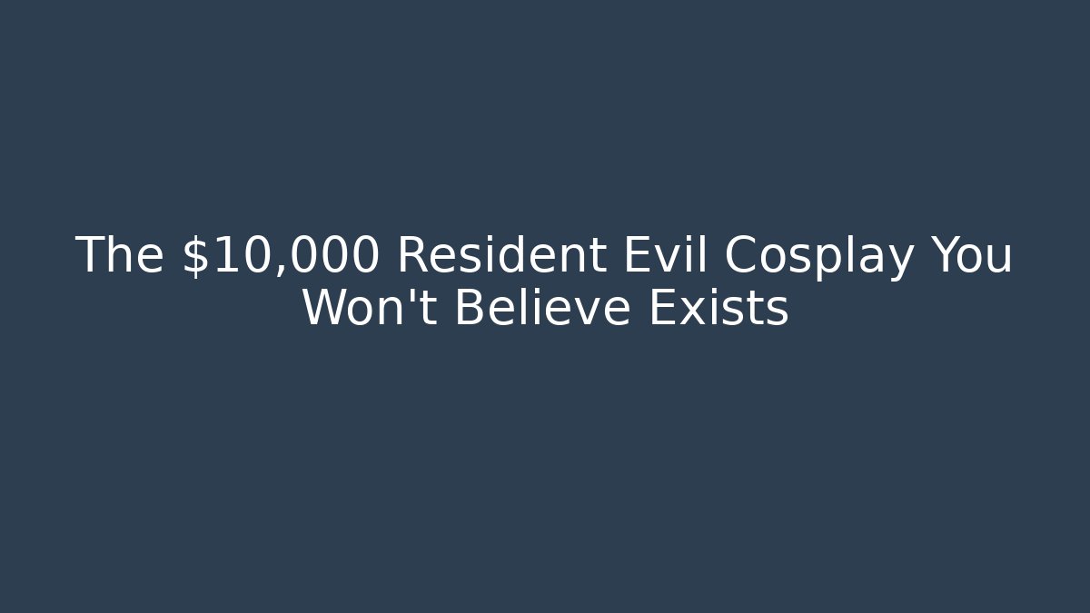 The $10,000 Resident Evil Cosplay You Won't Believe Exists