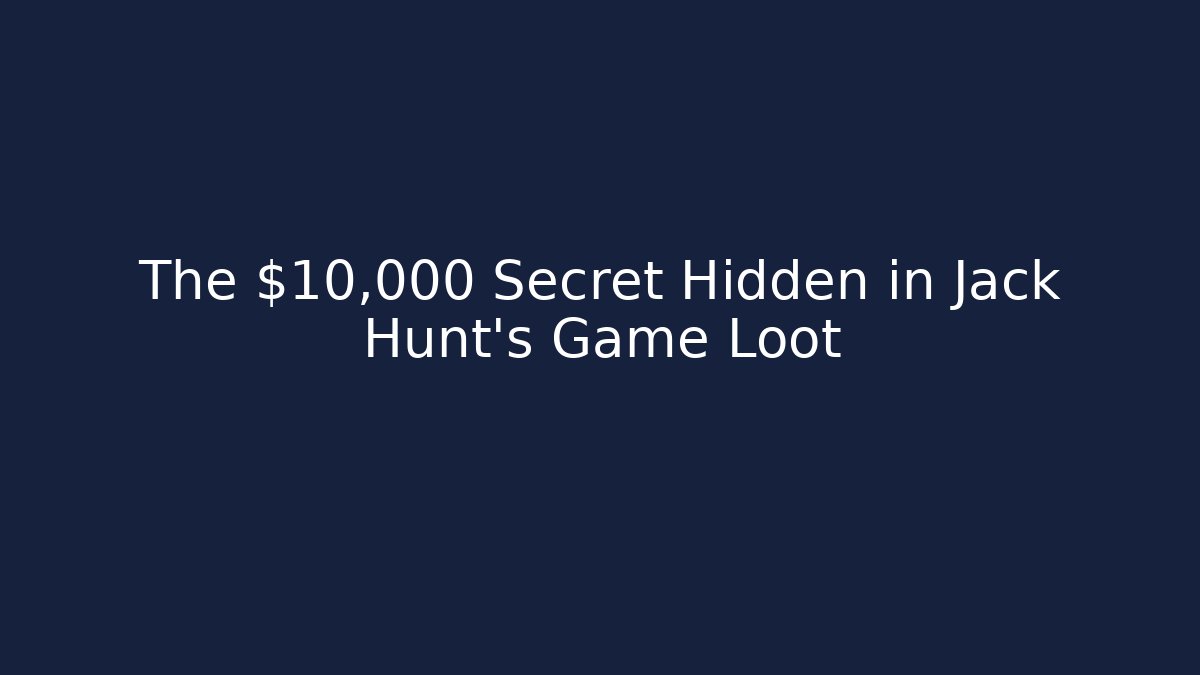The $10,000 Secret Hidden in Jack Hunt's Game Loot