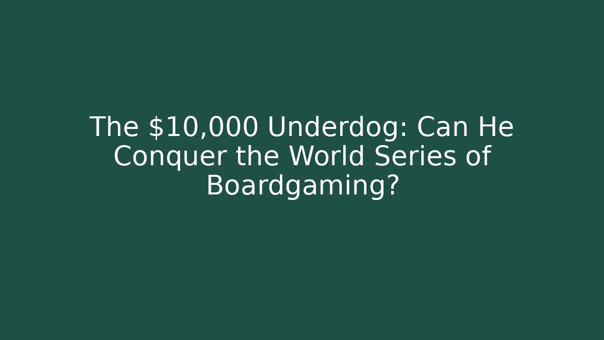 The $10,000 Underdog: Can He Conquer the World Series of Boardgaming?