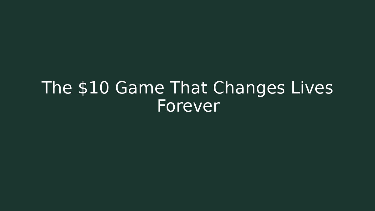 The $10 Game That Changes Lives Forever
