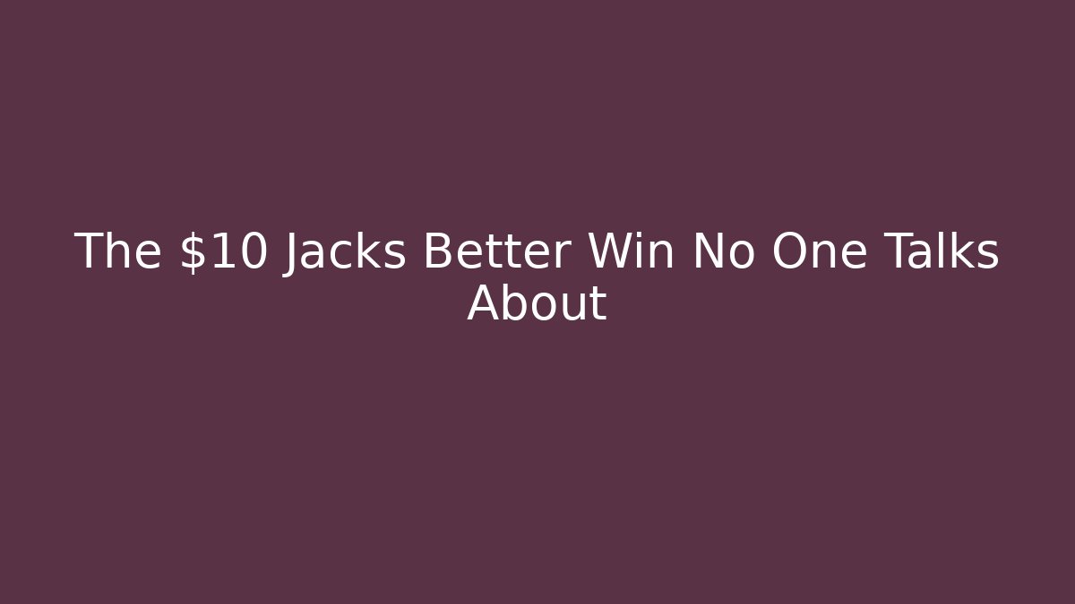 The $10 Jacks Better Win No One Talks About