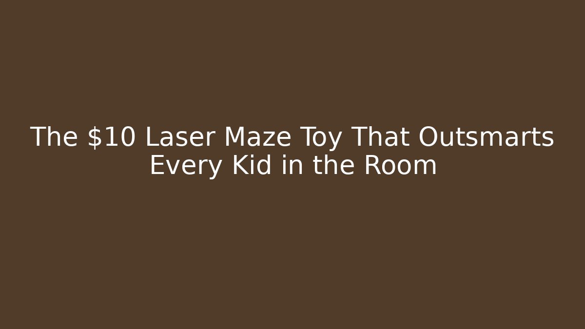 The $10 Laser Maze Toy That Outsmarts Every Kid in the Room