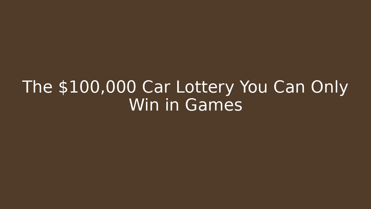 The $100,000 Car Lottery You Can Only Win in Games