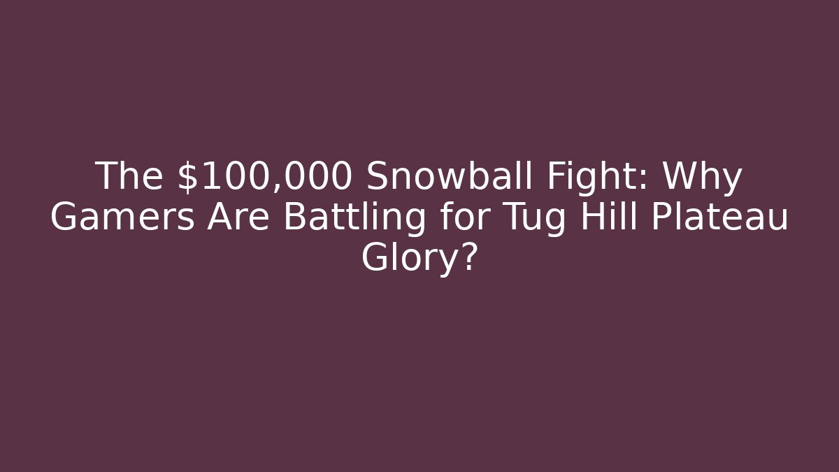 The $100,000 Snowball Fight: Why Gamers Are Battling for Tug Hill Plateau Glory?