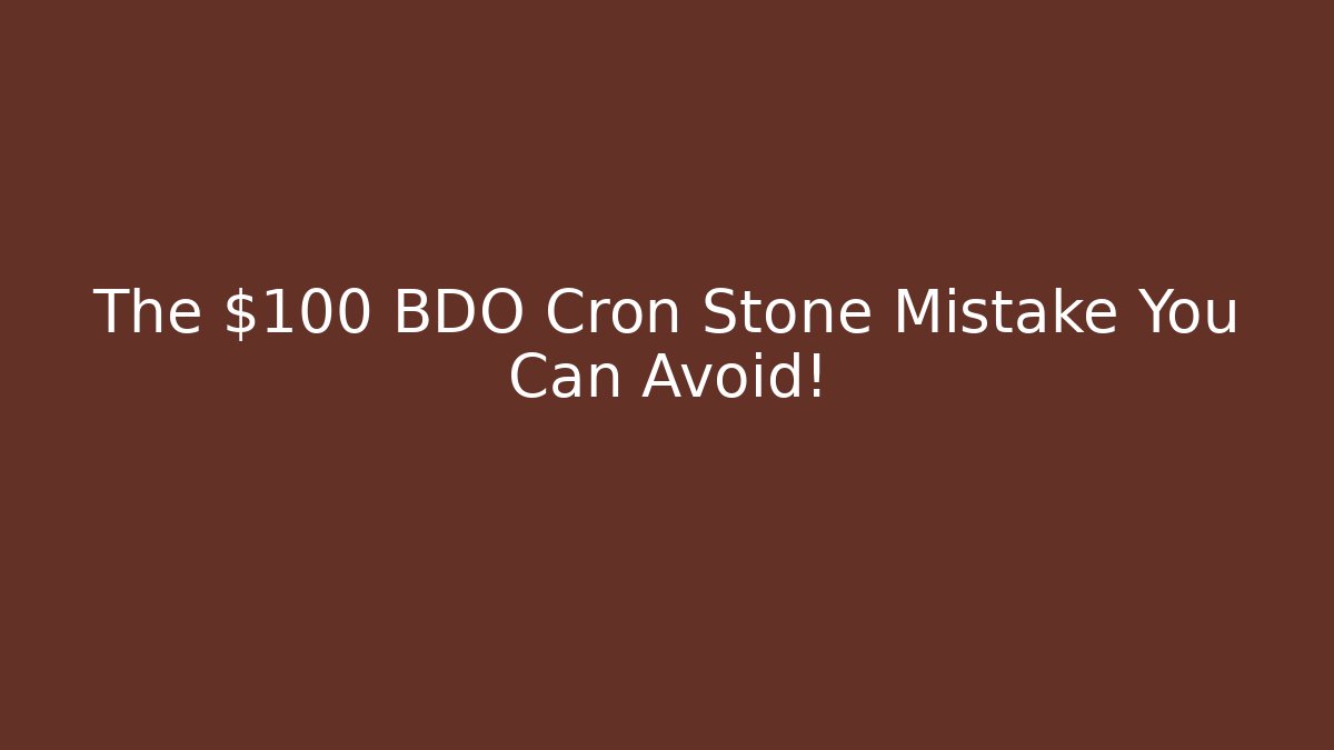 The $100 BDO Cron Stone Mistake You Can Avoid! - Create More Assets