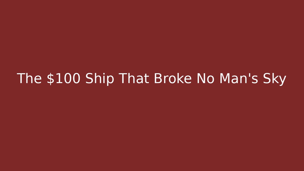 The $100 Ship That Broke No Man's Sky