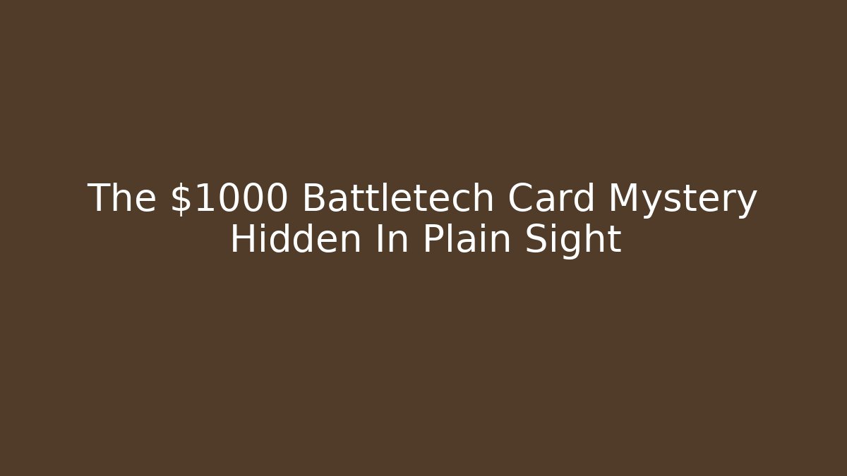 The $1000 Battletech Card Mystery Hidden In Plain Sight