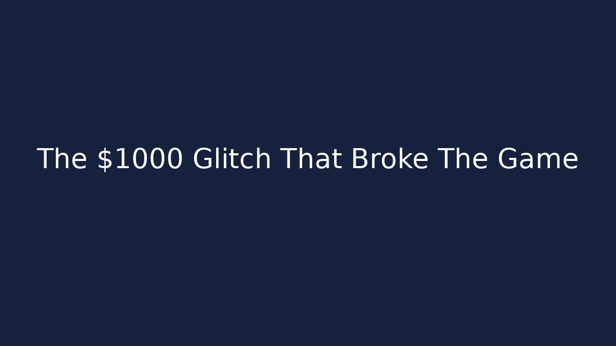 The $1000 Glitch That Broke The Game