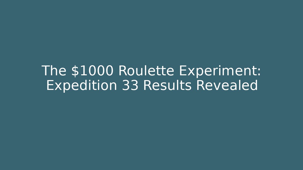 The $1000 Roulette Experiment: Expedition 33 Results Revealed