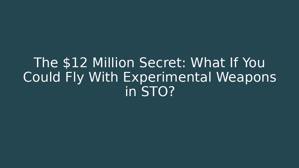 The $12 Million Secret: What If You Could Fly With Experimental Weapons in STO?