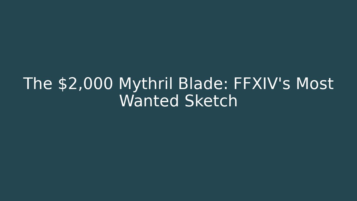 The $2,000 Mythril Blade: FFXIV's Most Wanted Sketch