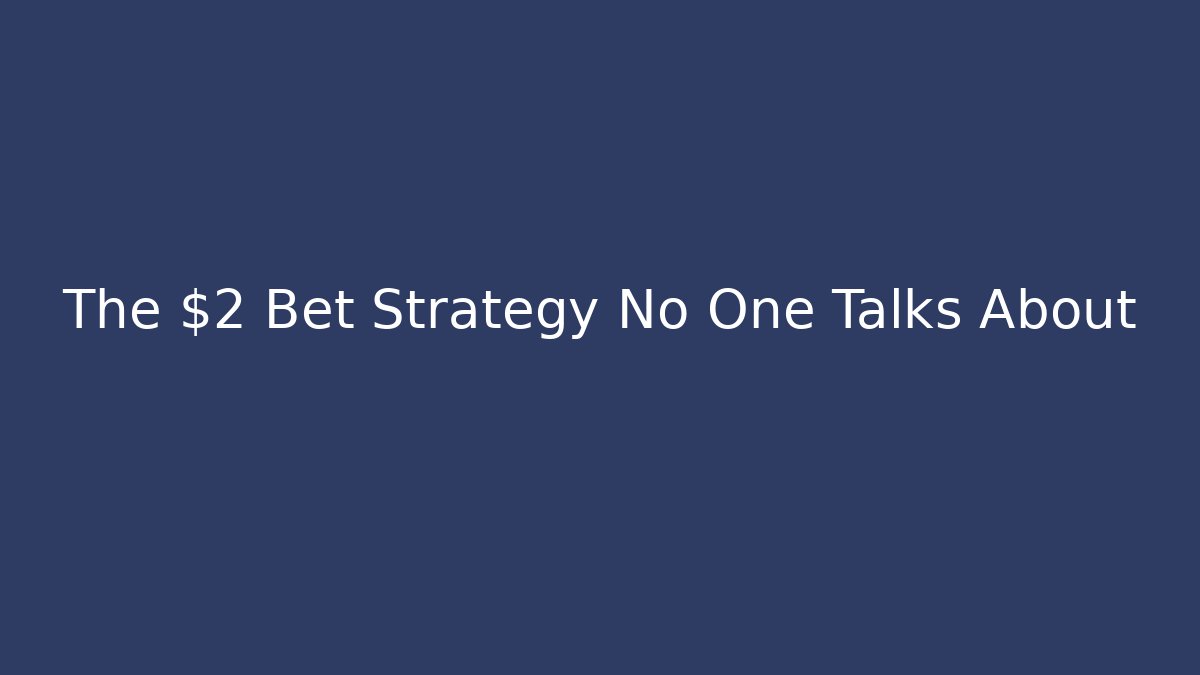 The $2 Bet Strategy No One Talks About