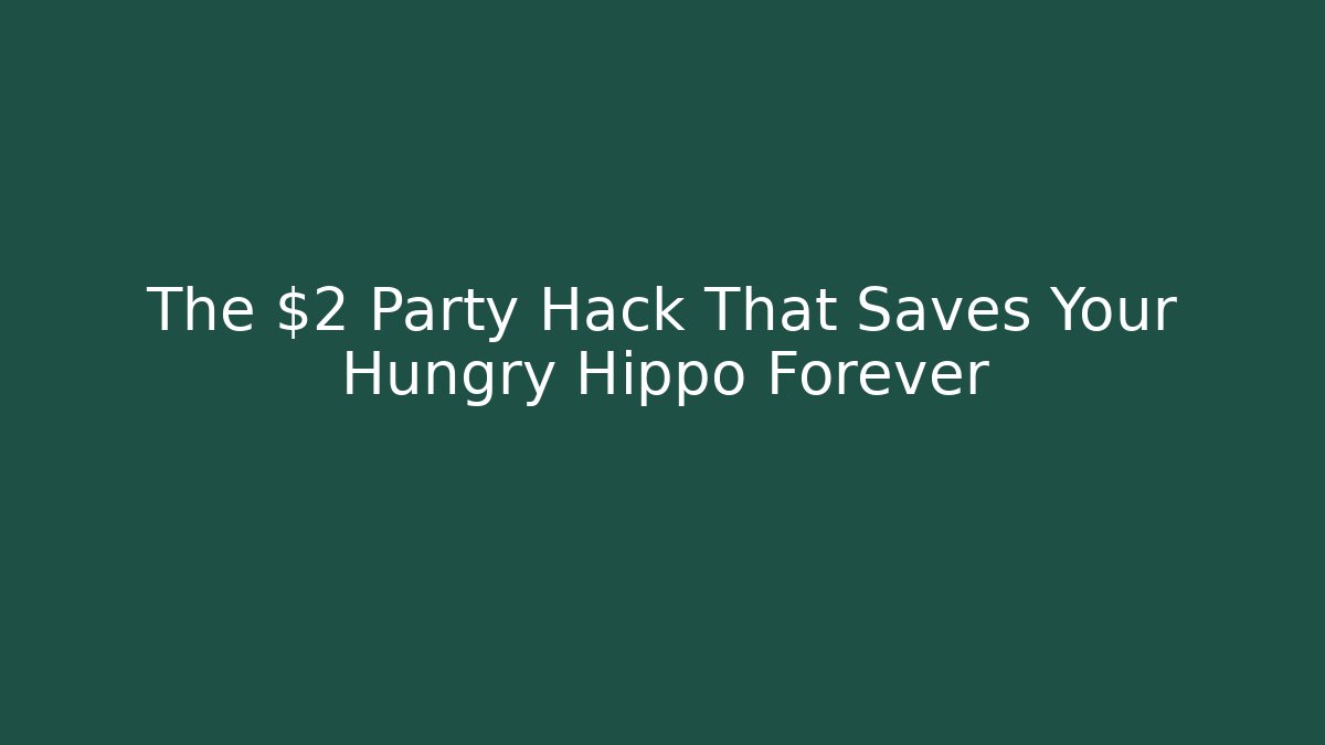 The $2 Party Hack That Saves Your Hungry Hippo Forever