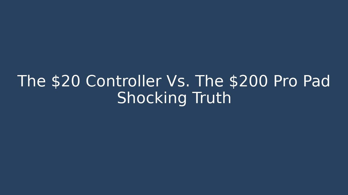 The $20 Controller Vs. The $200 Pro Pad Shocking Truth