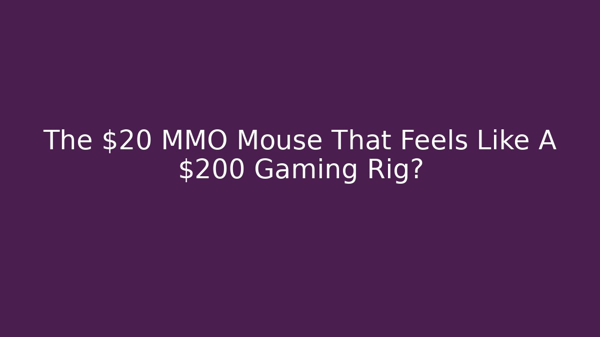 The $20 MMO Mouse That Feels Like A $200 Gaming Rig?