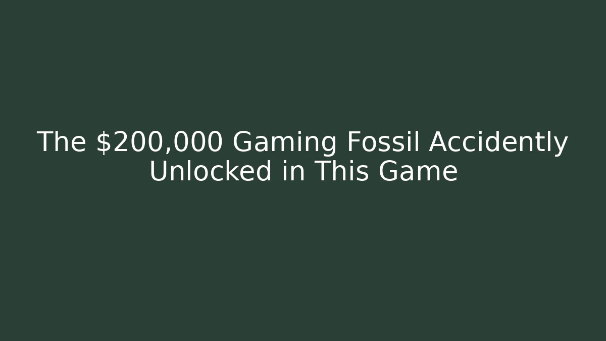 The $200,000 Gaming Fossil Accidently Unlocked in This Game
