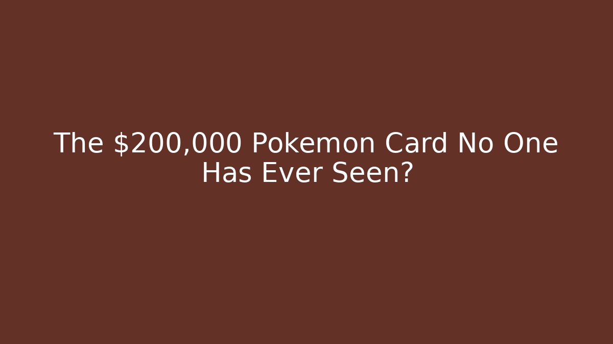 The $200,000 Pokémon Card No One Has Ever Seen?