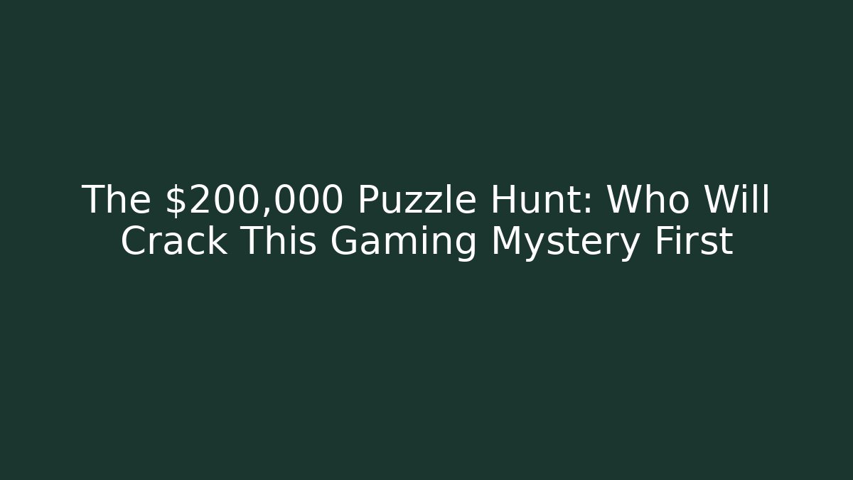 The $200,000 Puzzle Hunt: Who Will Crack This Gaming Mystery First