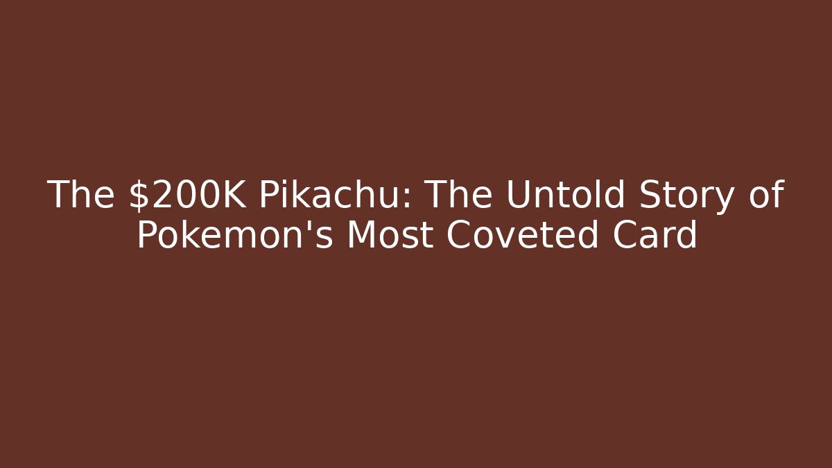 The $200K Pikachu: The Untold Story of Pokémon’s Most Coveted Card