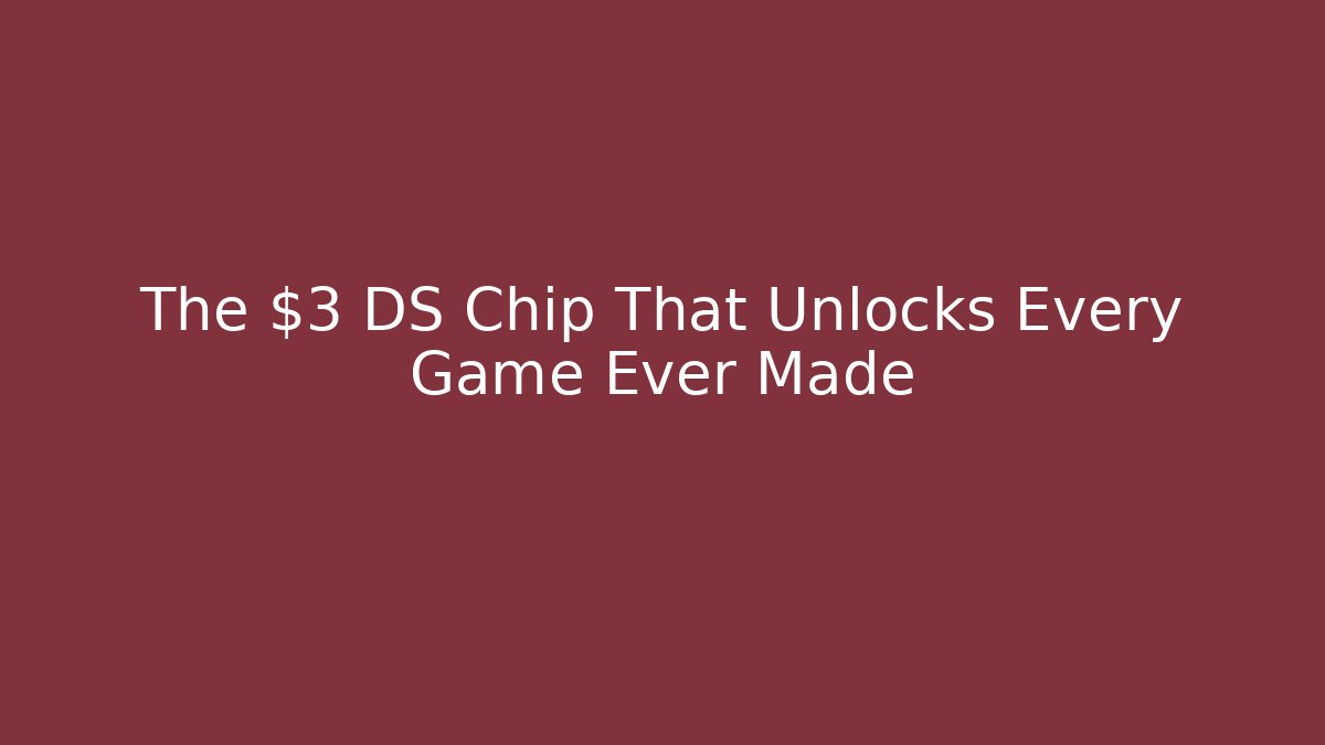 The $3 DS Chip That Unlocks Every Game Ever Made