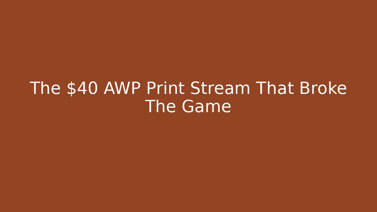 The $40 AWP Print Stream That Broke The Game