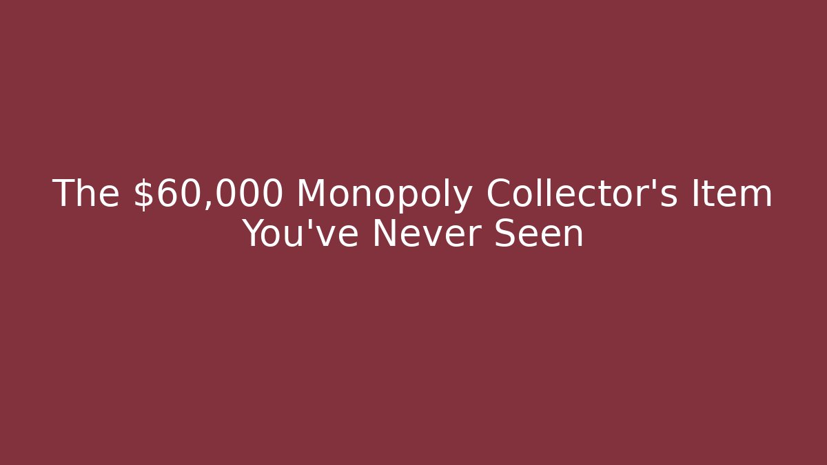 The $60,000 Monopoly Collector's Item You've Never Seen