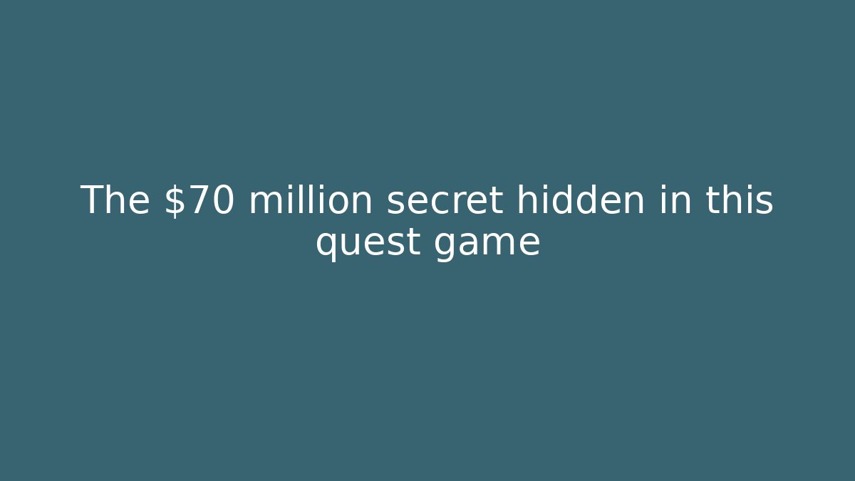 The $70 million secret hidden in this quest game
