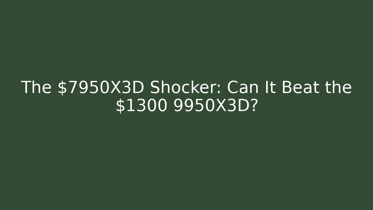 The $7950X3D Shocker: Can It Beat the $1300 9950X3D?