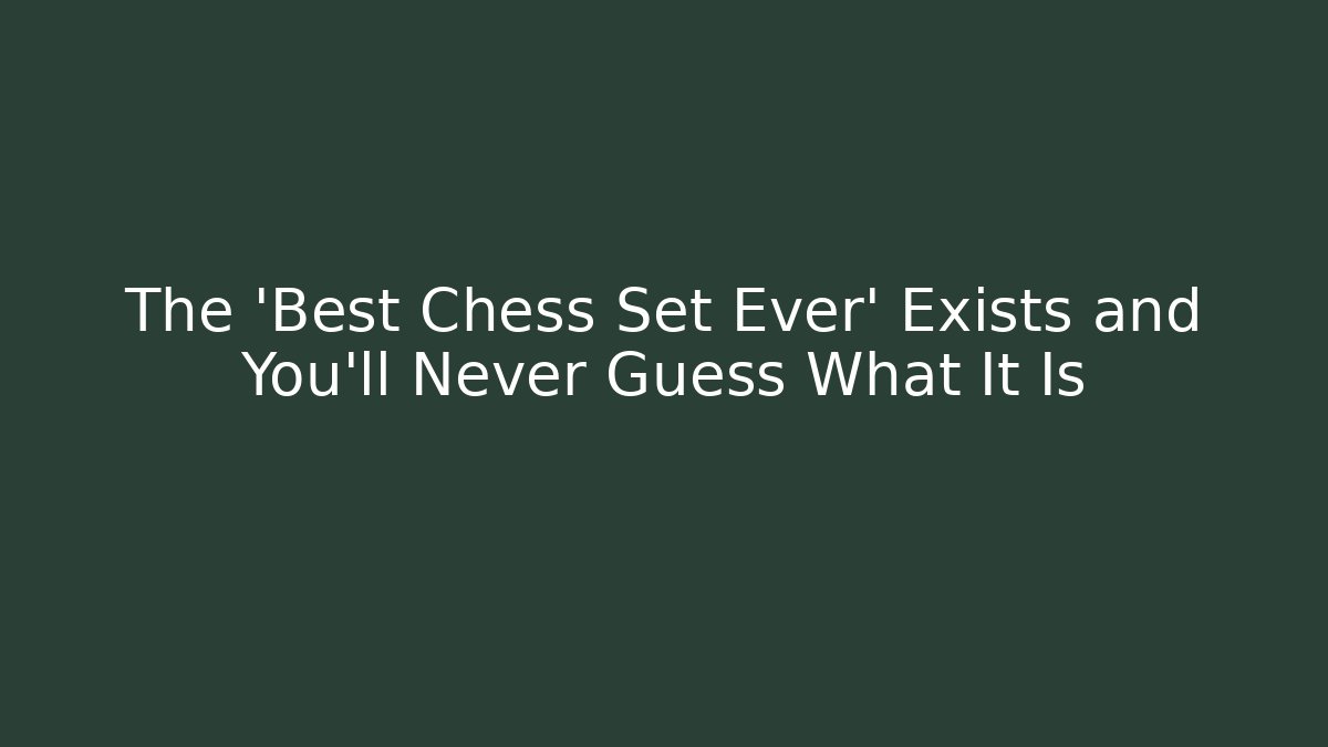 The 'Best Chess Set Ever' Exists and You'll Never Guess What It Is