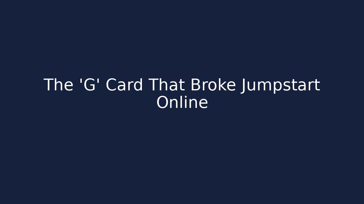 The 'G' Card That Broke Jumpstart Online