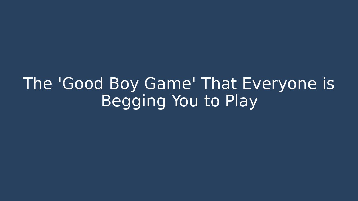 The 'Good Boy Game' That Everyone is Begging You to Play