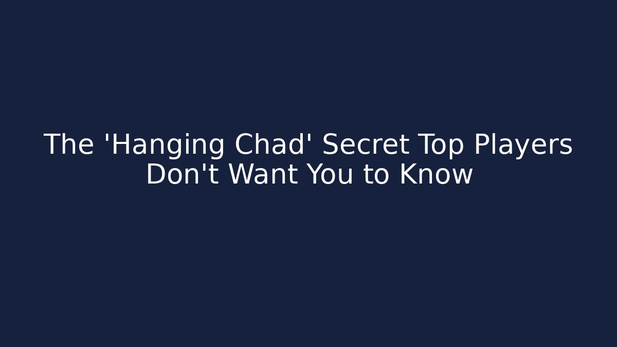 The 'Hanging Chad' Secret Top Players Don't Want You to Know
