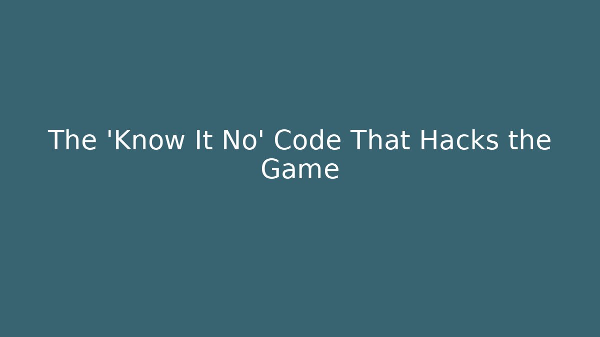 The 'Know It No' Code That Hacks the Game
