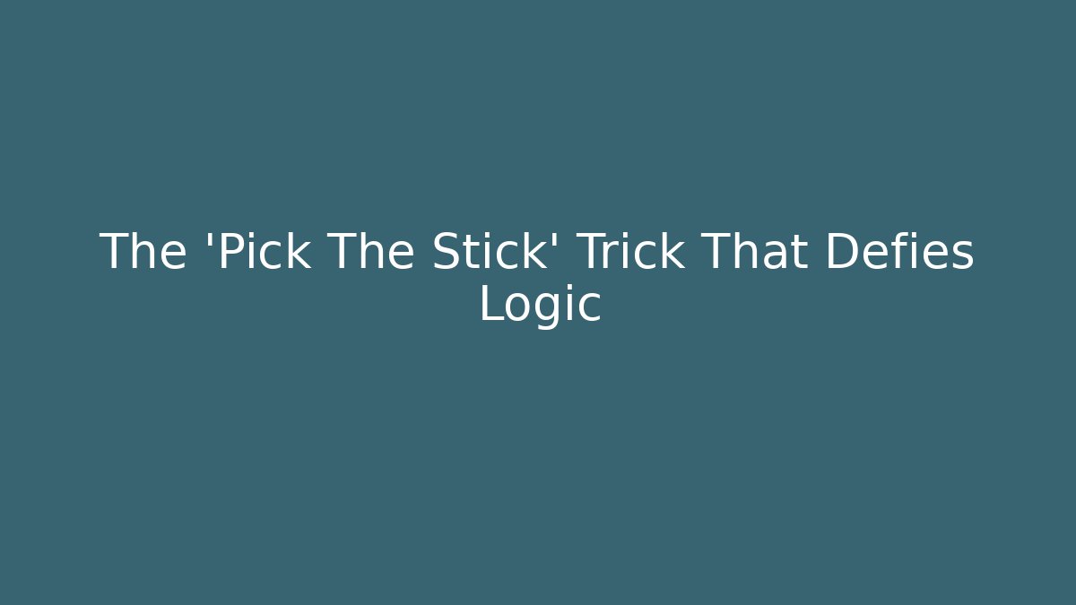 The 'Pick The Stick' Trick That Defies Logic