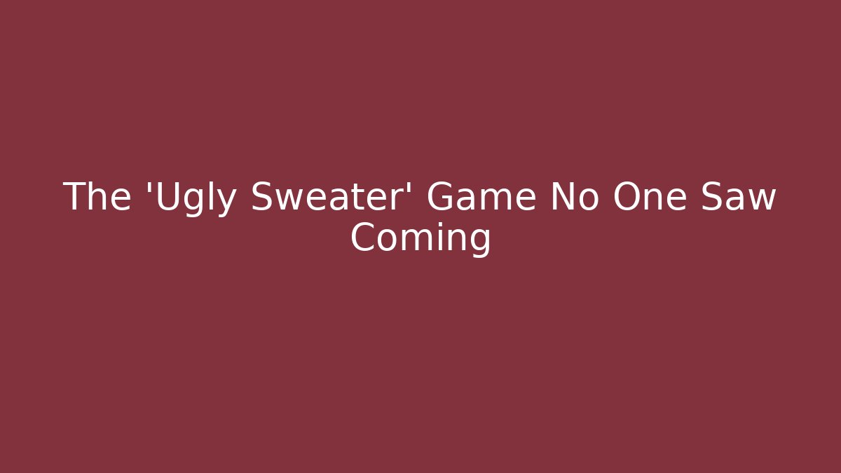 The 'Ugly Sweater' Game No One Saw Coming