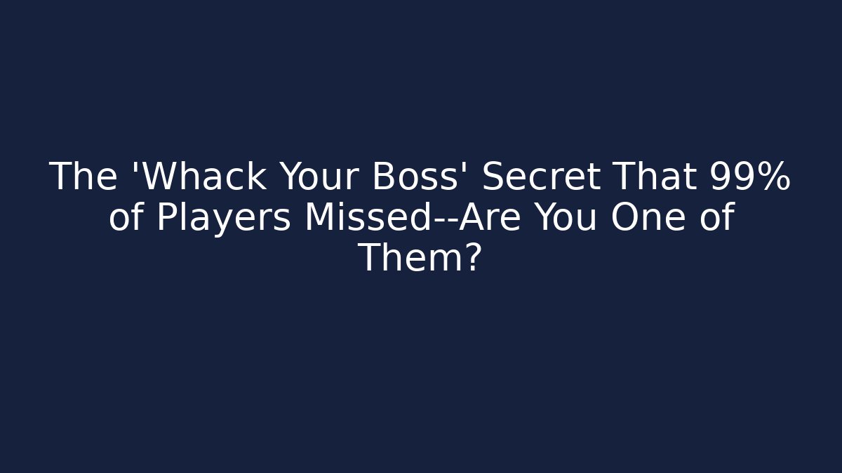 The 'Whack Your Boss' Secret That 99% of Players Missed—Are You One of Them?