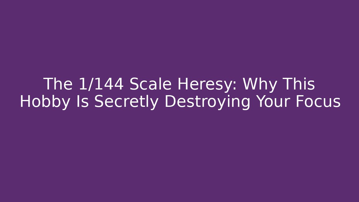 The 1/144 Scale Heresy: Why This Hobby Is Secretly Destroying Your Focus