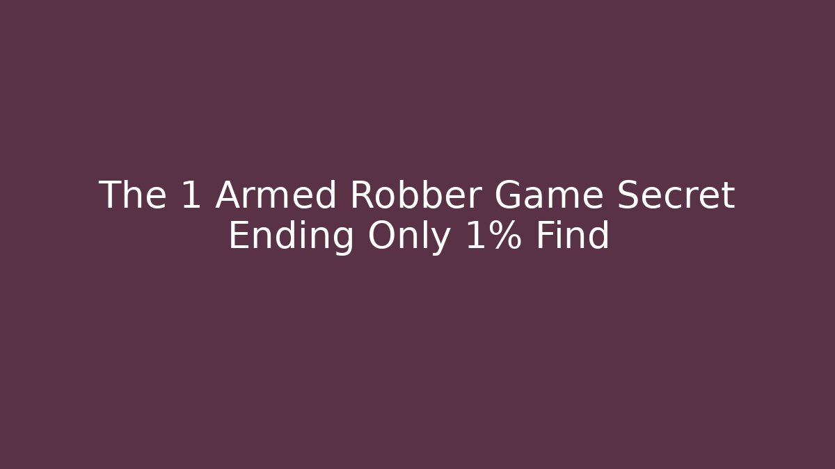 The 1 Armed Robber Game Secret Ending Only 1% Find - Create More Assets