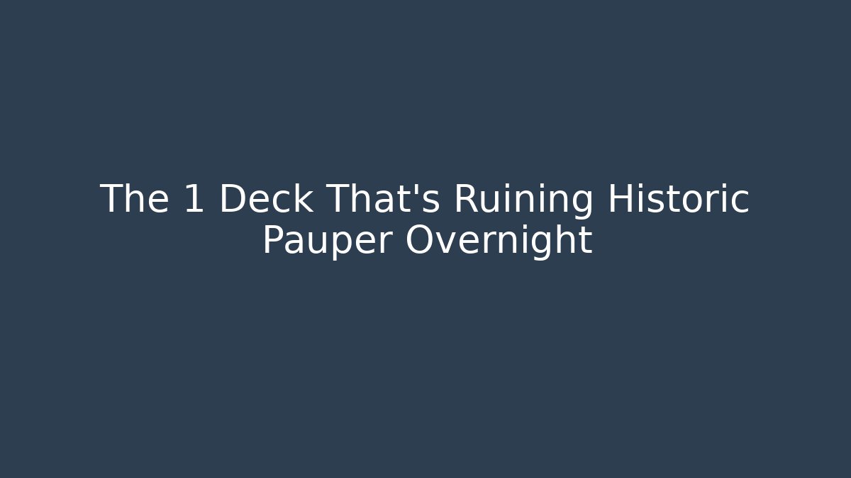 The 1 Deck That's Ruining Historic Pauper Overnight