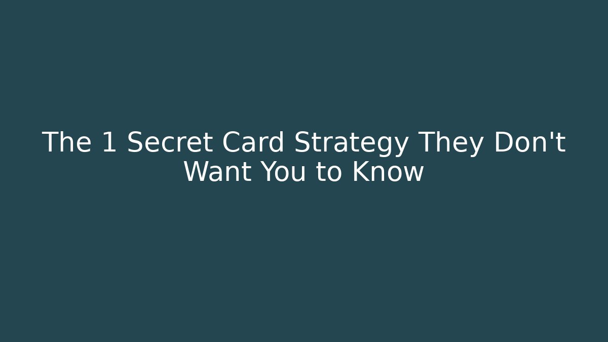 The 1 Secret Card Strategy They Don’t Want You to Know