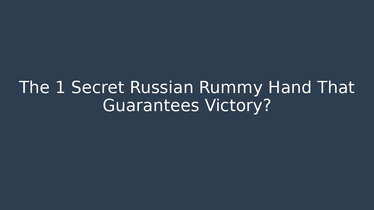 The 1 Secret Russian Rummy Hand That Guarantees Victory?