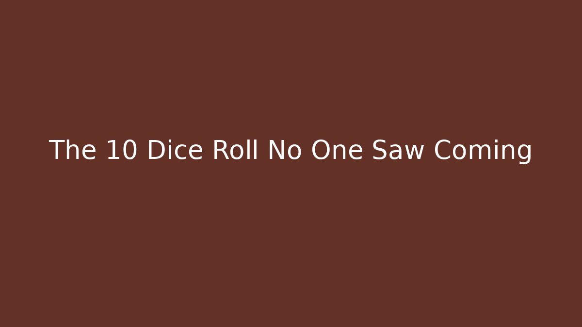 The 10 Dice Roll No One Saw Coming - Create More Assets