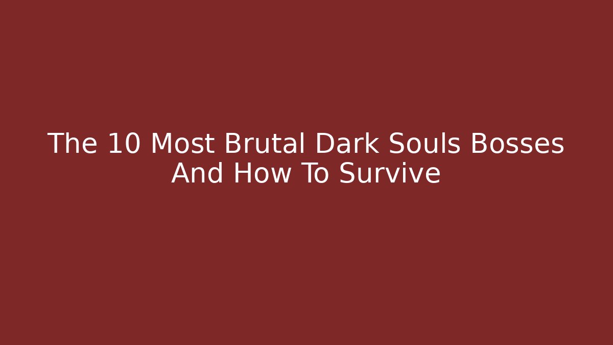The 10 Most Brutal Dark Souls Bosses And How To Survive