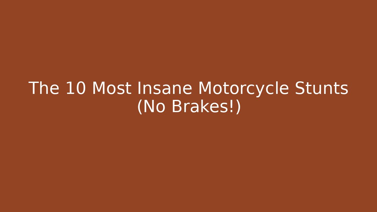 The 10 Most Insane Motorcycle Stunts (No Brakes!)